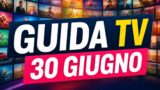 Guida Tv 30 giugno: cosa vedere stasera in tv