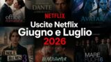 Uscite netflix giugno e luglio 2026: tutte le novità tra film, serie tv e documentari
