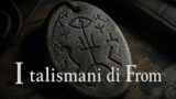 I talismani di From: come funzionano, cosa proteggono e cosa nascondono