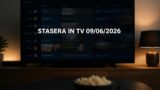 Cosa c’è stasera in tv martedì 09 giugno 2026: programmazione completa, film e serie