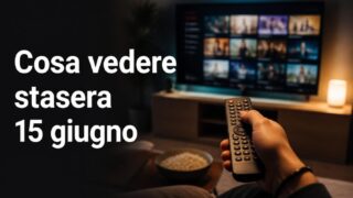 Cosa vedere stasera in TV 15 giugno