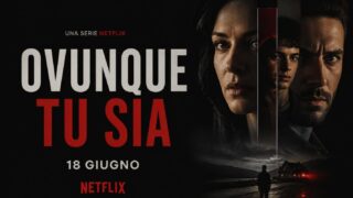 Ovunque tu sia su Netflix: trama, cast e data