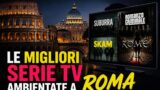 Le migliori serie TV ambientate a Roma