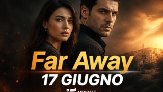 Far Away 17 giugno: Alya sposa Cihan