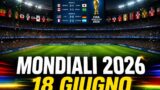 Mondiali 2026 18 giugno: risultati e classifica aggiornata