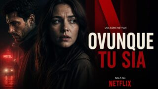 “Ovunque tu sia” su Netflix: trama, cast e episodi