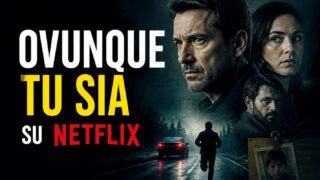 Ovunque tu sia: su Netflix la nuova serie thriller di Harlan Coben