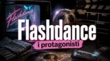 Flashdance che fine hanno fatto i protagonisti del cult