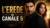 L’Erede su Canale 5: trama, cast e anticipazioni