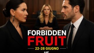 Forbidden Fruit 22-28 giugno: divorzio e guerra con Yildiz