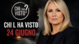 Chi l’ha visto 24 giugno: le anticipazioni della puntata con Sciarelli