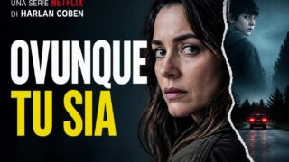 Ovunque tu sia, la serie thriller di Harlan Coben su Netflix