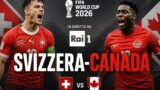 Svizzera-Canada Mondiali 2026 su Rai 1: orario e dove vederla