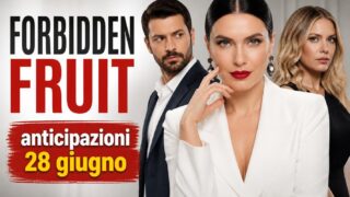 Forbidden Fruit, anticipazioni dal 28 giugno al 3 luglio 2026