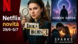 Netflix novità 29/6-5/7: Enola Holmes 3, Human Vapor