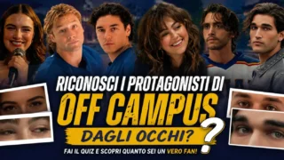 Off campus quiz: riconosci i protagonisti solo dagli occhi?