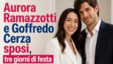 Aurora Ramazzotti e Goffredo Cerza sposi: tre giorni di festa tra emozione e dettagli