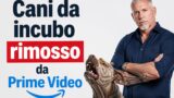 Cani da incubo rimosso da Prime Video: il reality show non è più disponibile