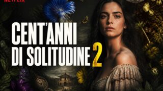 Cent’anni di solitudine 2 su Netflix ad agosto, trama e cast