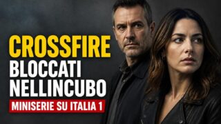 Crossfire bloccati nellincubo: miniserie su Italia 1 da non perdere