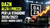 DAZN alza i prezzi per la stagione 2026/2027: ecco i nuovi costi