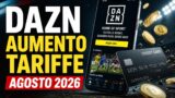 Dazn aumenta le tariffe da agosto 2026: ecco quanto si pagherà