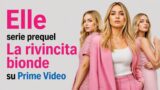 Elle serie prequel La rivincita bionde su Prime Video: trama e curiosità