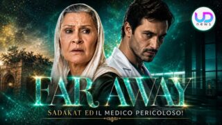Far Away, Sadakat: perché Uğur diventa un rischio e il medico sta dicendo la verità