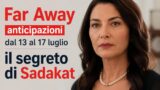 Far Away anticipazioni dal 13 al 17 luglio il segreto di Sadakat
