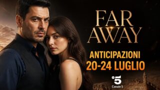 Far Away anticipazioni puntate dal 20 al 24 luglio 2026