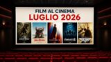 Film al cinema luglio 2026 tutte le uscite da non perdere