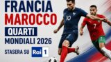 Francia Marocco quarti Mondiali 2026 stasera su Rai 1: dove vederla e orario