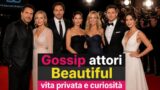 Beautiful gossip attori: vita privata e curiosità che forse non conosci