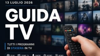 Guida tv stasera 13 luglio 2026: tutti i programmi in prima serata