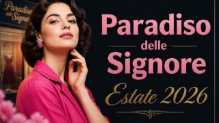 Il Paradiso delle Signore anticipazioni estate 2026