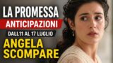 Anticipazioni dall11 al 17 luglio: angela scompare nella promessa