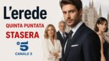 L’erede quinta puntata stasera su canale 5: anticipazioni e come seguire la trama