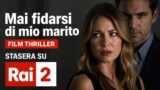 Mai fidarsi di mio marito thriller: trama, cast e perché vederlo stasera su Rai 2
