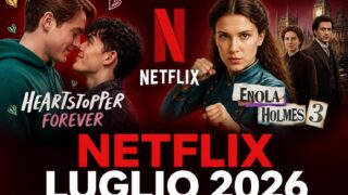 Netflix luglio 2026: Heartstopper Forever film e tutte le novità in arrivo