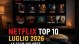 Netflix top 10 luglio 2026: le serie TV più viste in Italia