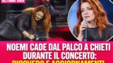 Noemi cade dal palco a Chieti durante il concerto: ricovero e aggiornamenti