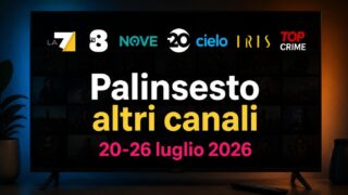 Palinsesto altri canali dal 20 al 26 luglio 2026