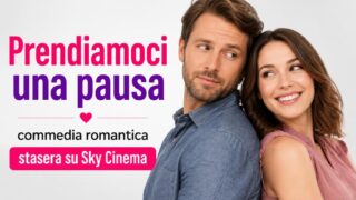 Commedia romantica stasera su sky cinema: prendiamoci una pausa