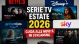 Serie tv estate 2026 guida completa alle novità in streaming