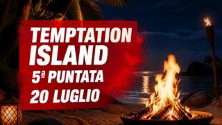 Temptation Island 2026: anticipazioni della quinta puntata in onda il 20 luglio
