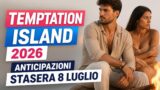 Temptation Island 2026 anticipazioni stasera 8 luglio: cosa sapere e possibili colpi di scena
