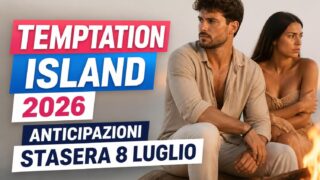 Temptation Island 2026 anticipazioni stasera 8 luglio: cosa sapere e possibili colpi di scena