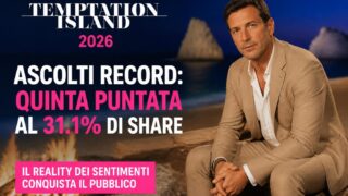 Temptation Island 2026 ascolti record: quinta puntata al 31.1% di share