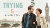 Trying 5, la quinta stagione della comedy Apple TV+ arriva a luglio