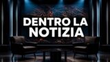 Dentro la Notizia, la puntata di oggi 24 settembre